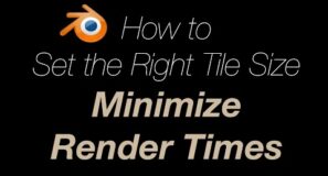 How to Set the Right Tile Size to Minimize Render Times in Blender