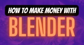 10 Creative Ways to Make Money with Blender